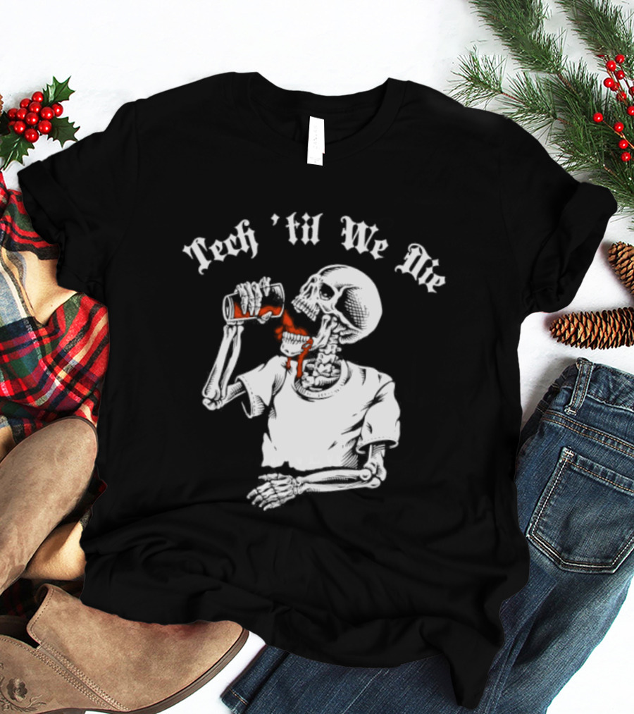 Tech 'Til We Die Skeleton Drinking T-Shirt