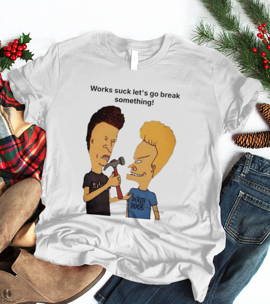 Beavis And Butt Head Works Suck Let's Go Break Something Hammer Scene T-Shirt