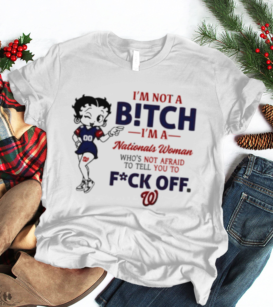Betty Boop I'm Not A Bitch I'm A Nationals Woman Who's Not Afraid To Tell You To F*ck Off T-Shirt