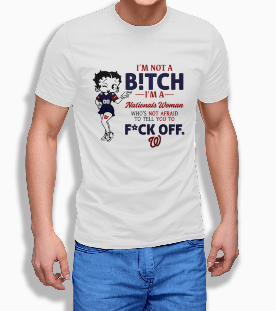 Betty Boop I'm Not A Bitch I'm A Nationals Woman Who's Not Afraid To Tell You To F*ck Off T-Shirt