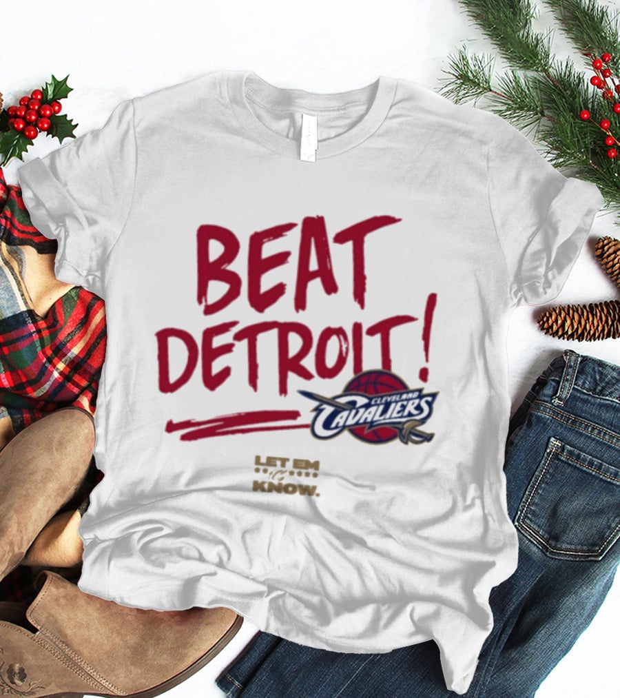 Beat Detroit Cleveland Cavaliers Let Em Know T-Shirt