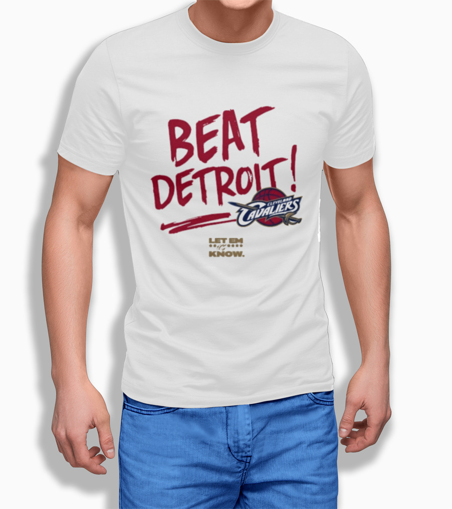 Beat Detroit Cleveland Cavaliers Let Em Know T-Shirt