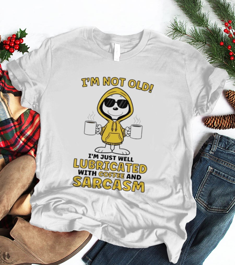 I'm Not Old I'm Just Well Lubricated With Coffee And Sarcasm T-Shirt