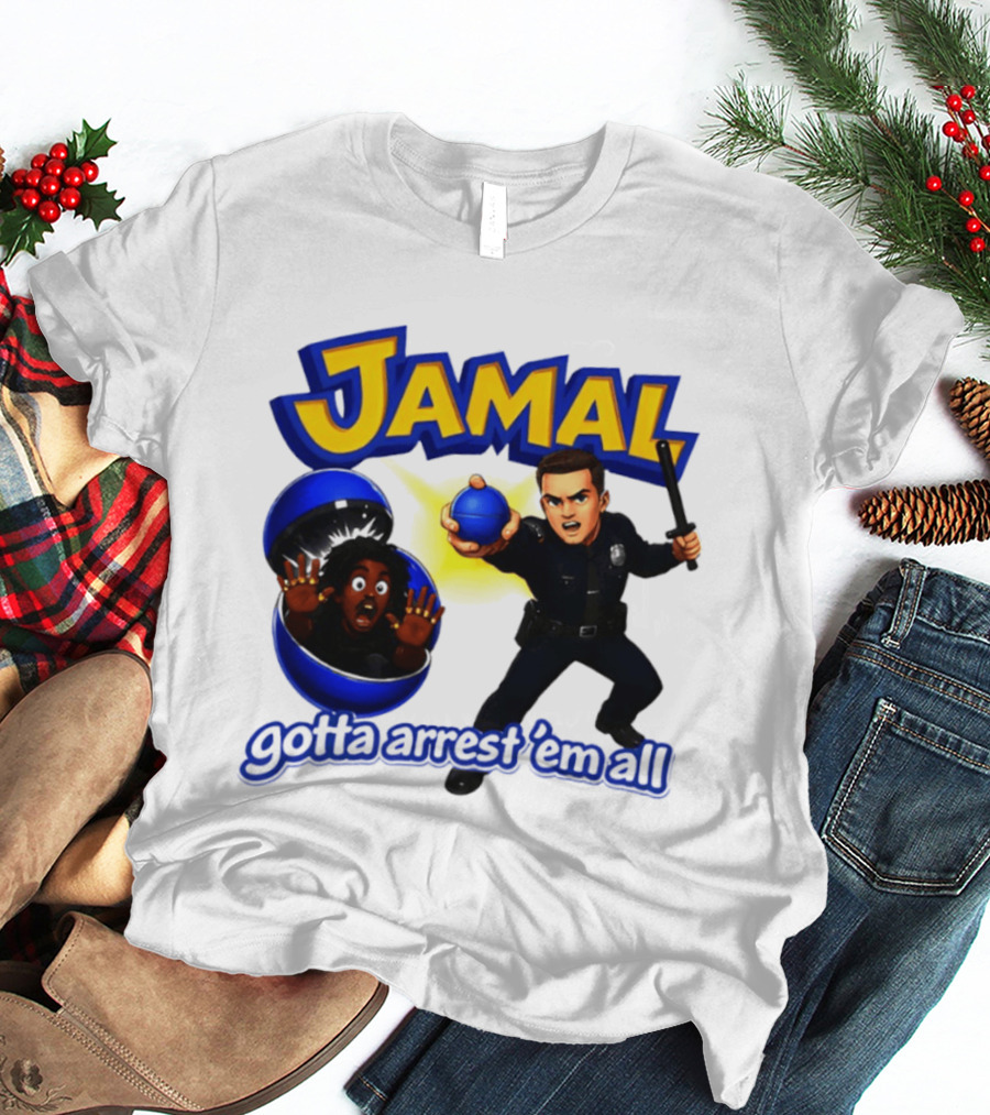 Jamal Gotta Arrest ’em All Pokemon T-Shirt
