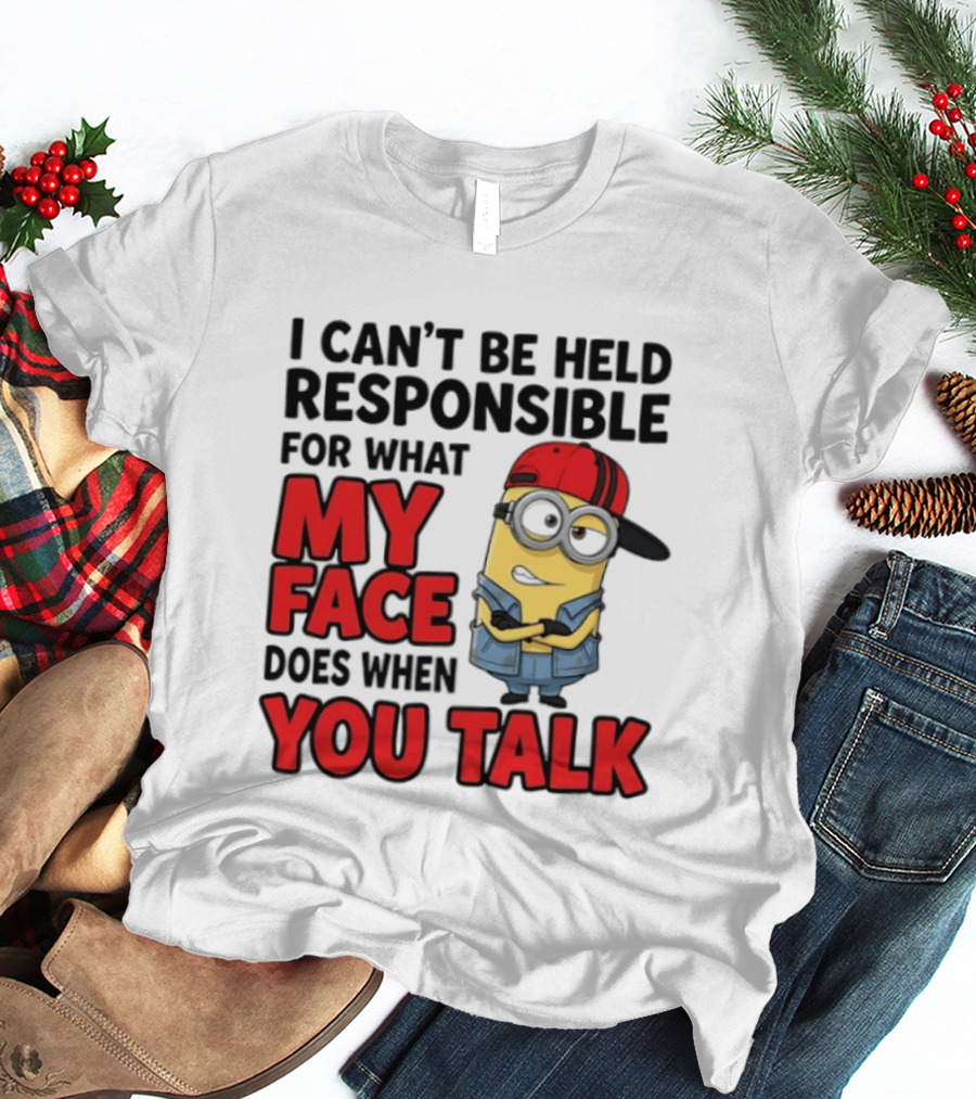 Minions I Can't Be Held Responsible For What My Face Does When You Talk T-Shirt