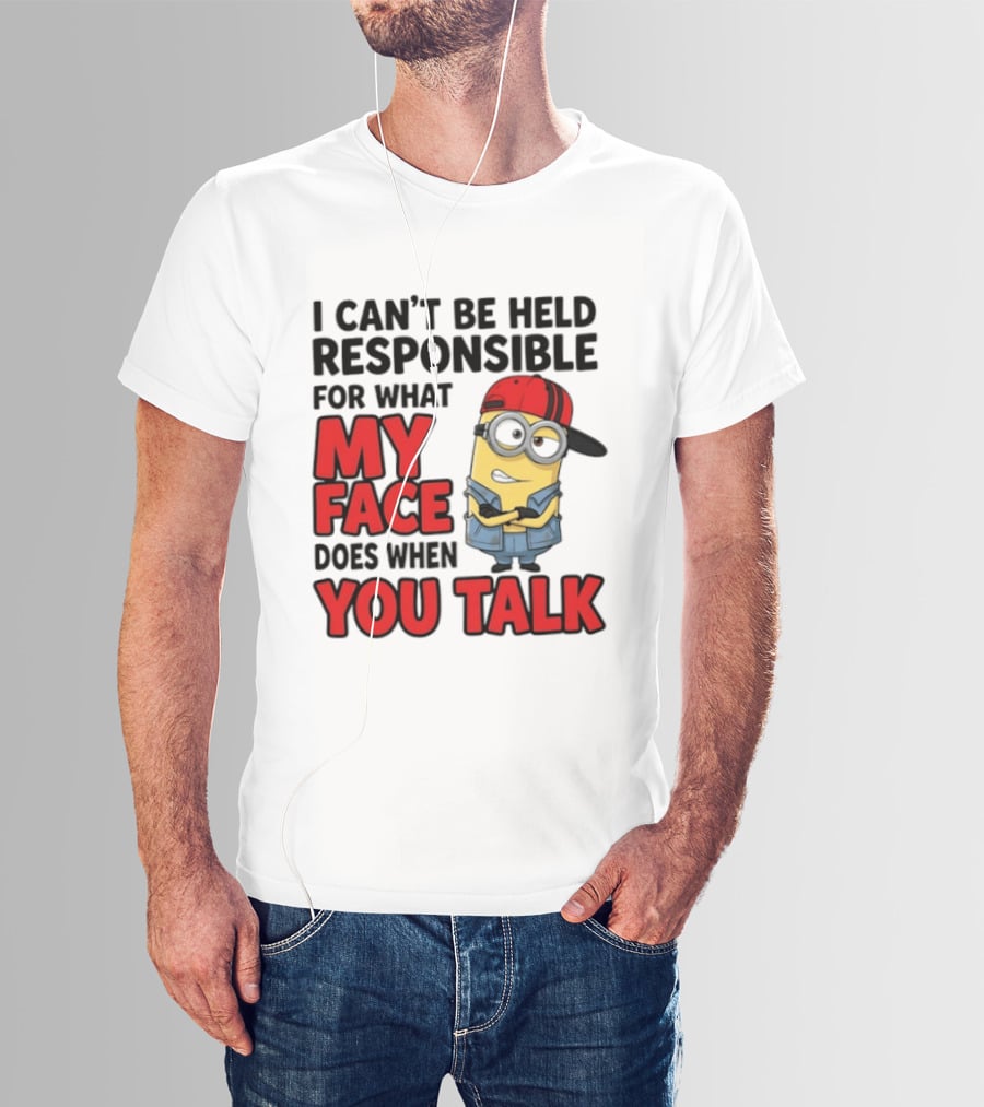 Minions I Can't Be Held Responsible For What My Face Does When You Talk T-Shirt