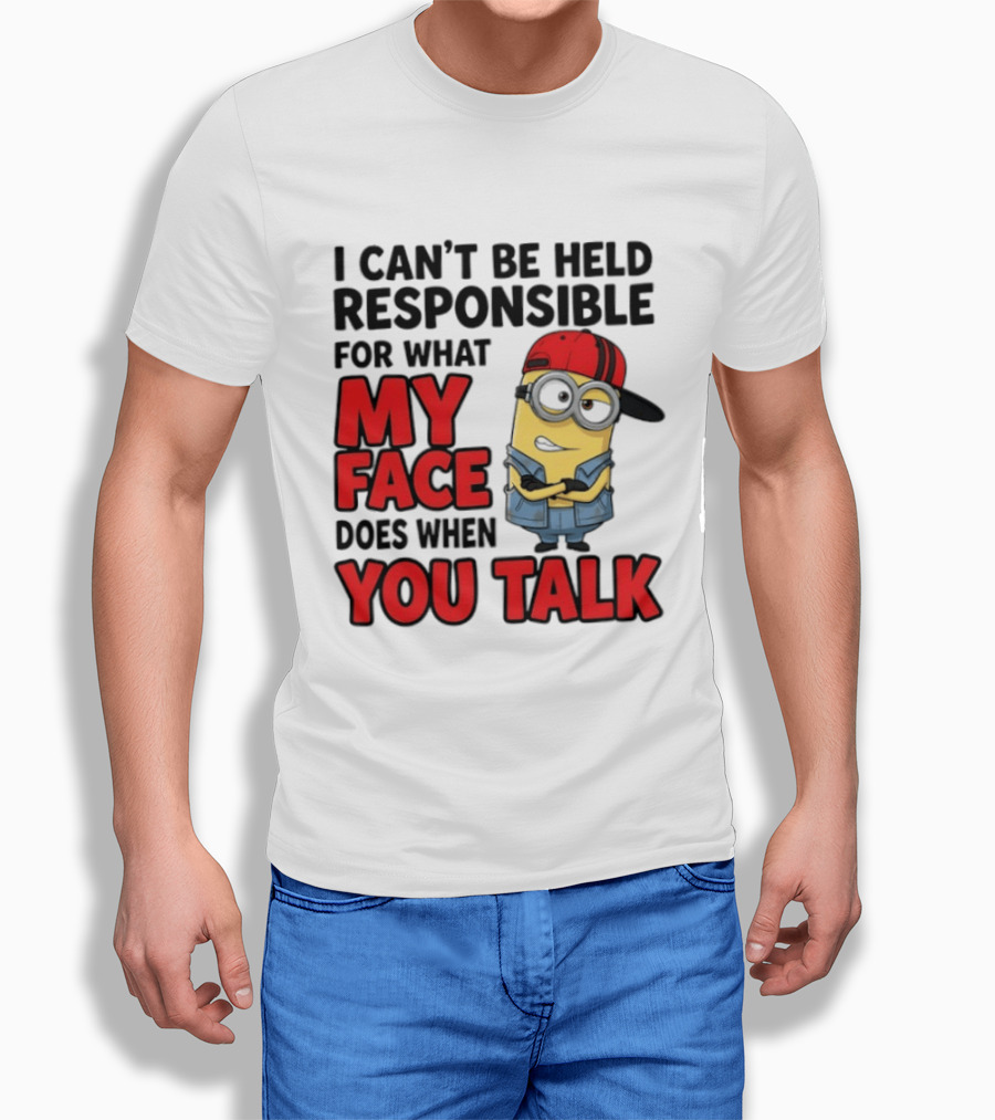 Minions I Can't Be Held Responsible For What My Face Does When You Talk T-Shirt