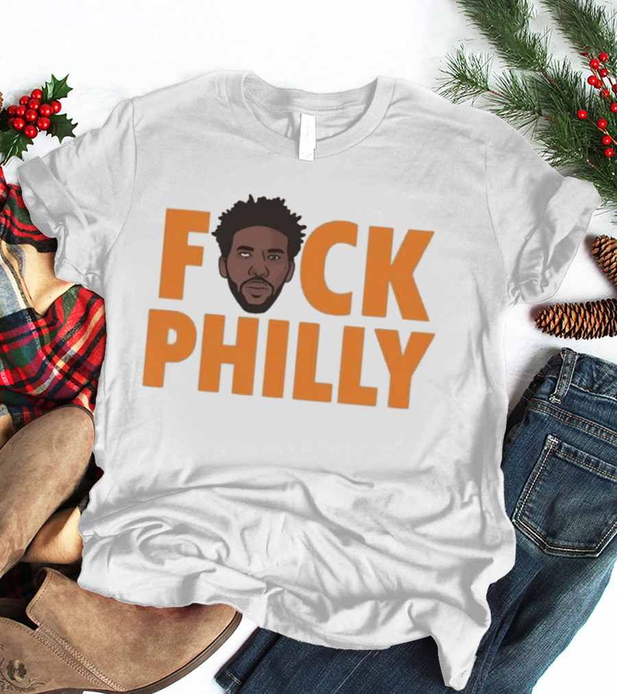Philadelphia 76ers Joel Embiid Fuck Philly T-Shirt