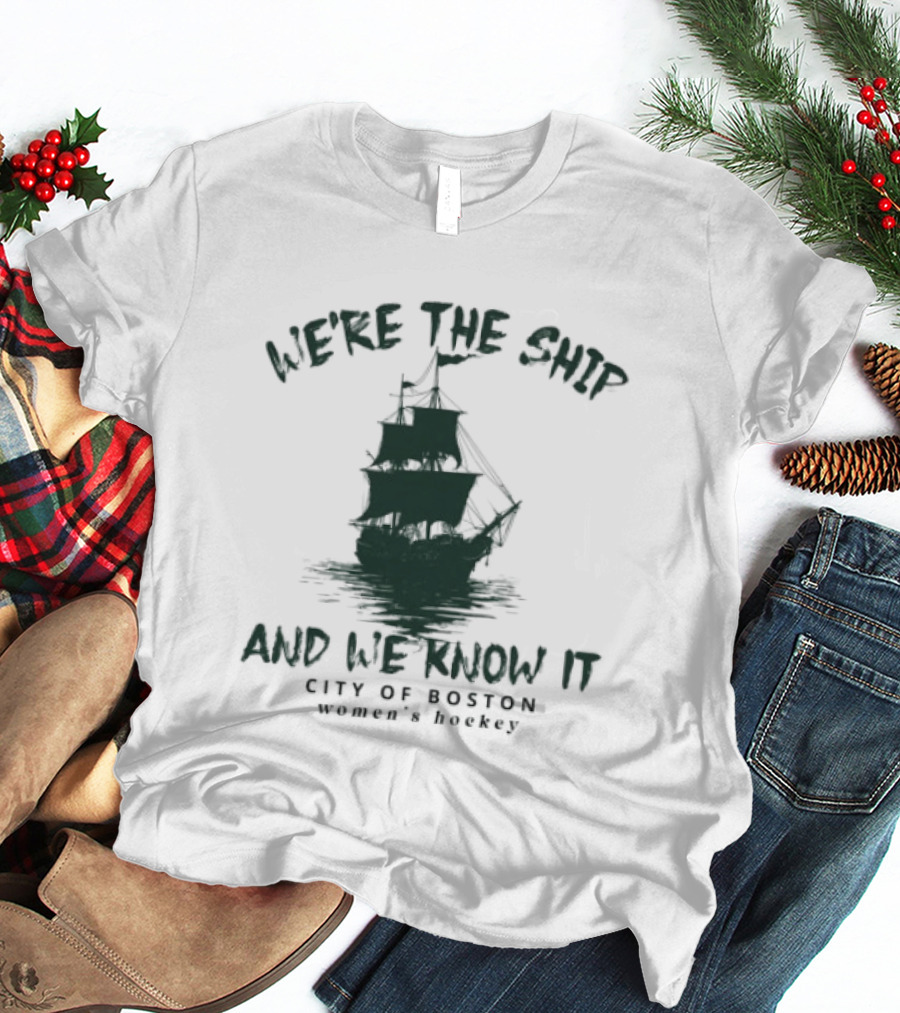 We're The Ship And We Know It City Of Boston Women's Hockey T-Shirt