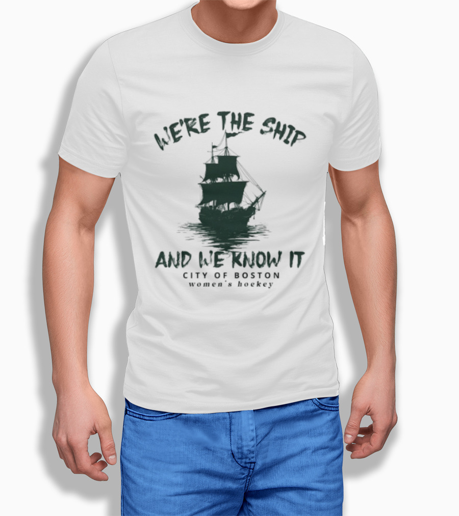 We're The Ship And We Know It City Of Boston Women's Hockey T-Shirt