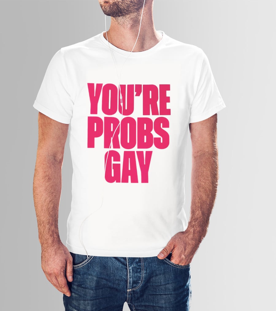 You're Probs Gay LGBTQ Pride T-Shirt