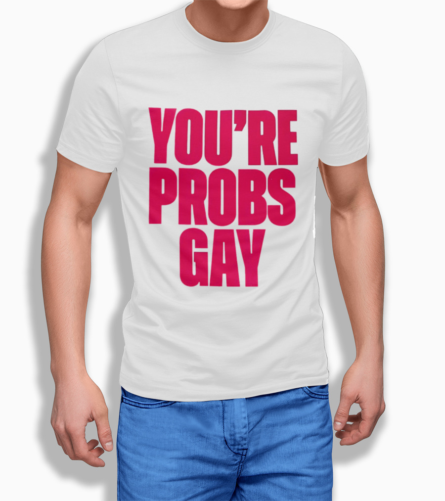 You're Probs Gay LGBTQ Pride T-Shirt