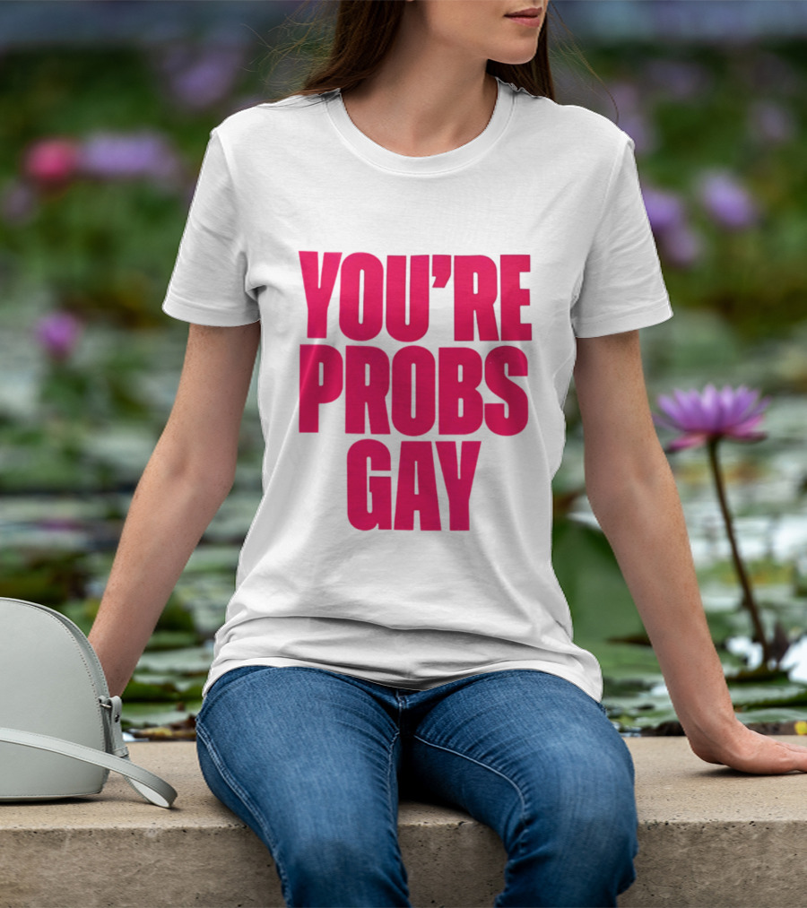 You're Probs Gay LGBTQ Pride T-Shirt