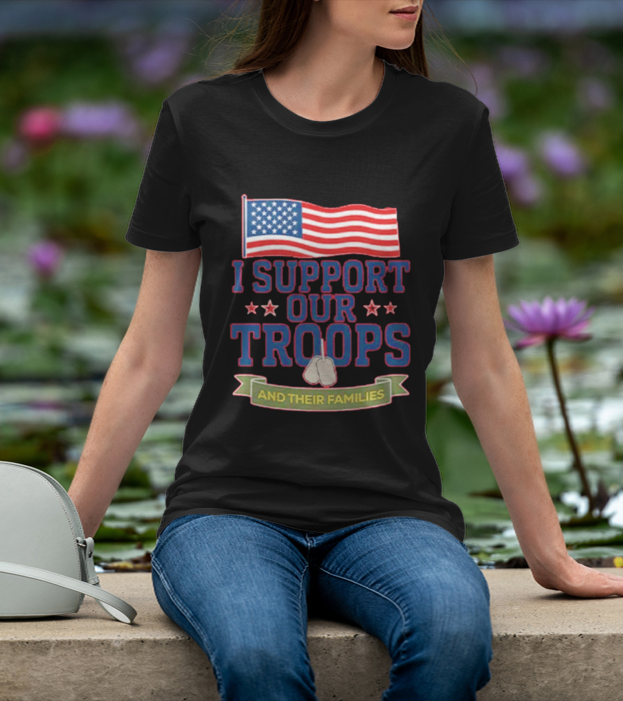 Patriotic I Support Our Troops And Their Families With American Flag And Stars T-Shirt
