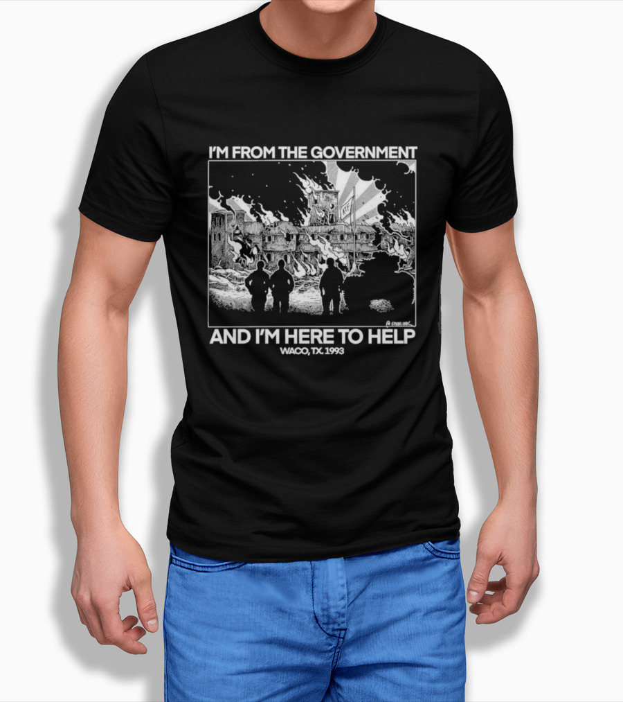 I'm From The Government And I'm Here To Help Waco TX 1993 T-Shirt