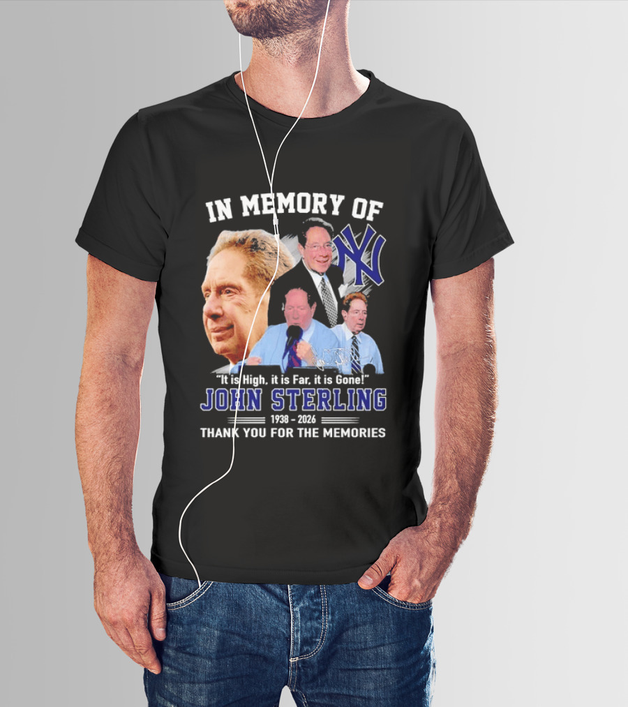 In Memory Of John Sterling Yankees 1938 2026 It Is High It Is Far It Is Gone Thank You For The Memories T-Shirt
