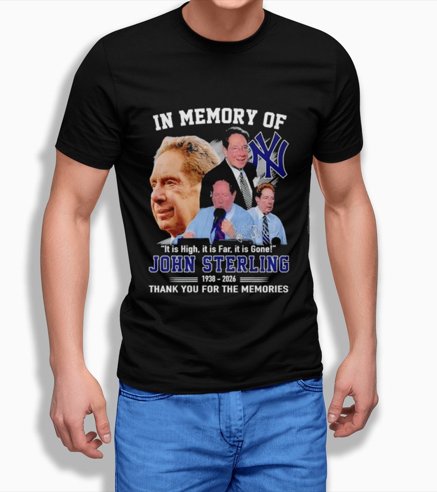 In Memory Of John Sterling Yankees 1938 2026 It Is High It Is Far It Is Gone Thank You For The Memories T-Shirt