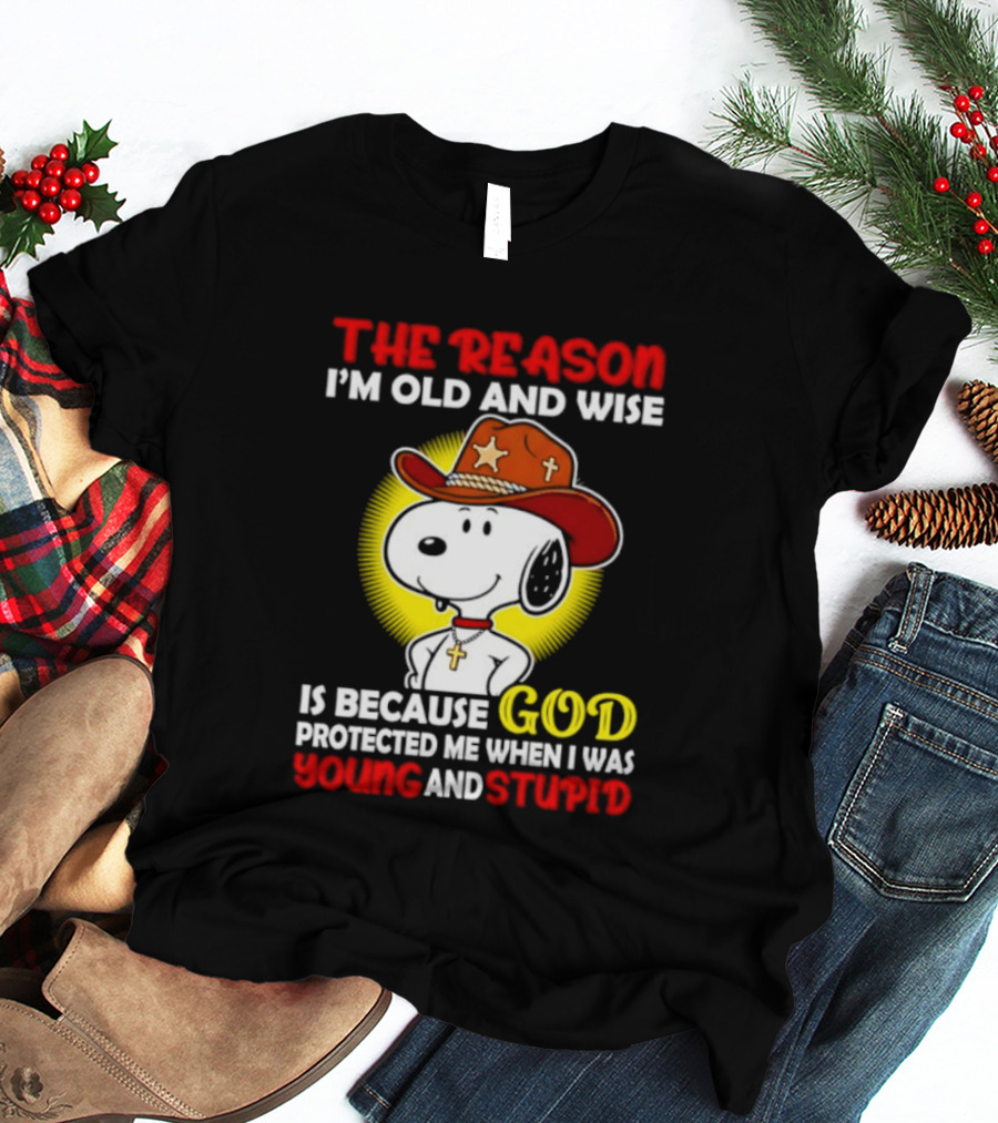 Cowboy Snoopy The Reason I'm Old And Wise God Protected Me When I Was Young And Stupid T-Shirt
