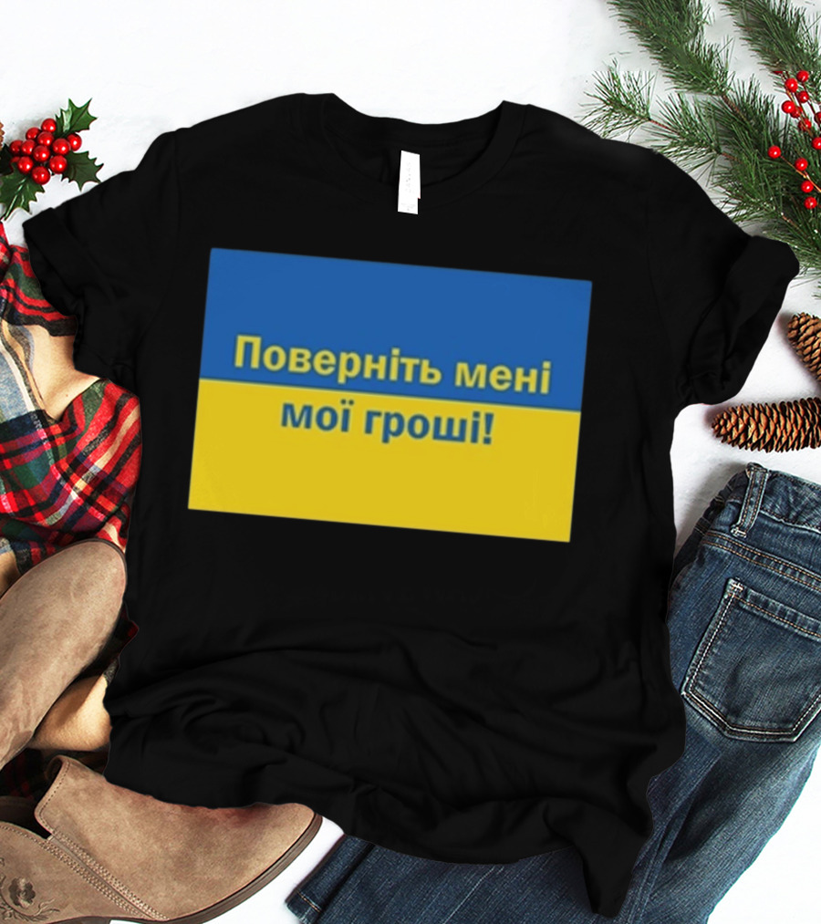 Ukrainian Return My Money T-Shirt