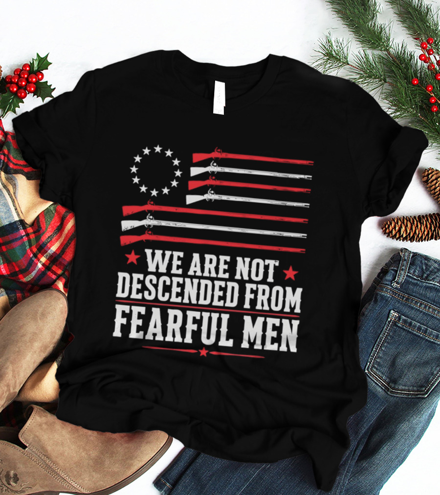 We Are Not Descended From Fearful Men Patriotic American Flag Rifles And Stars T-Shirt