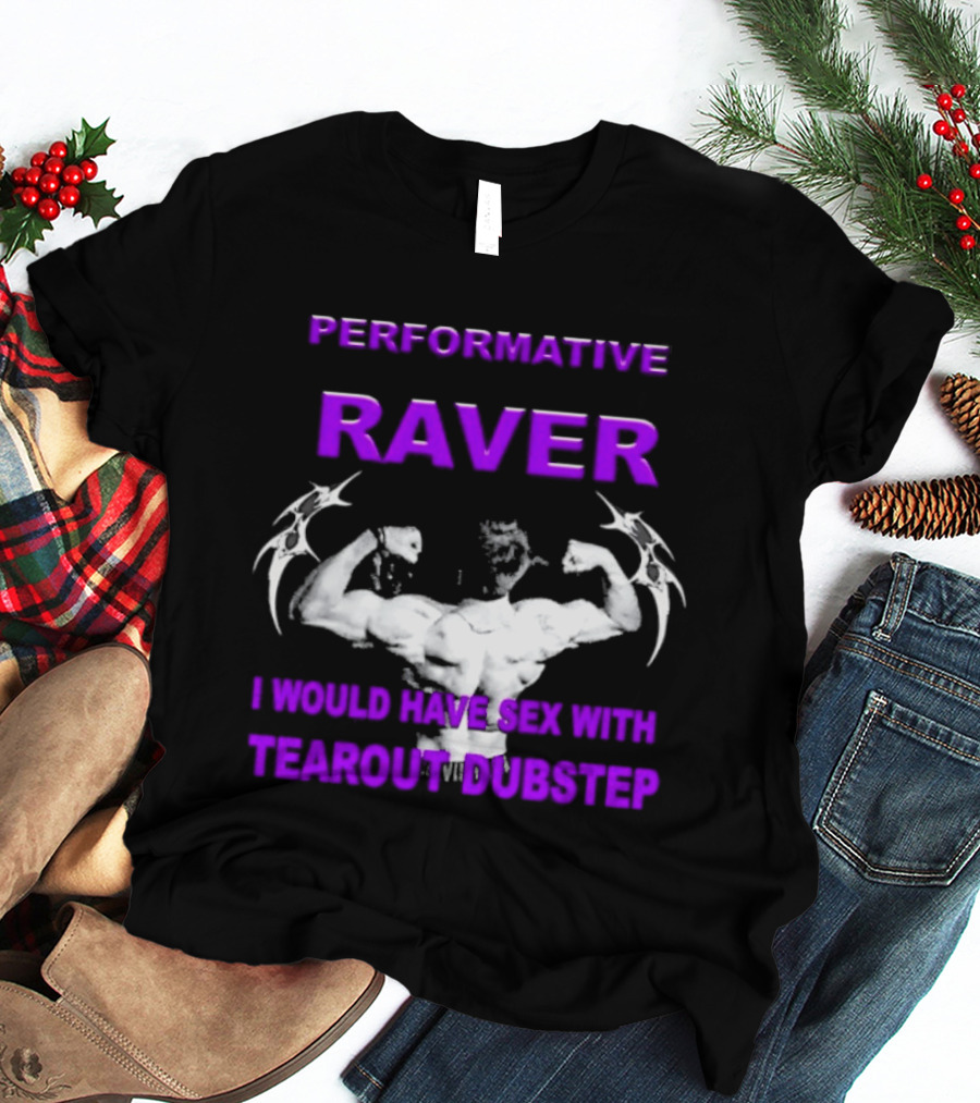 Performative Raver Muscle Flex I Would Have Sex With Tearout Dubstep T-Shirt