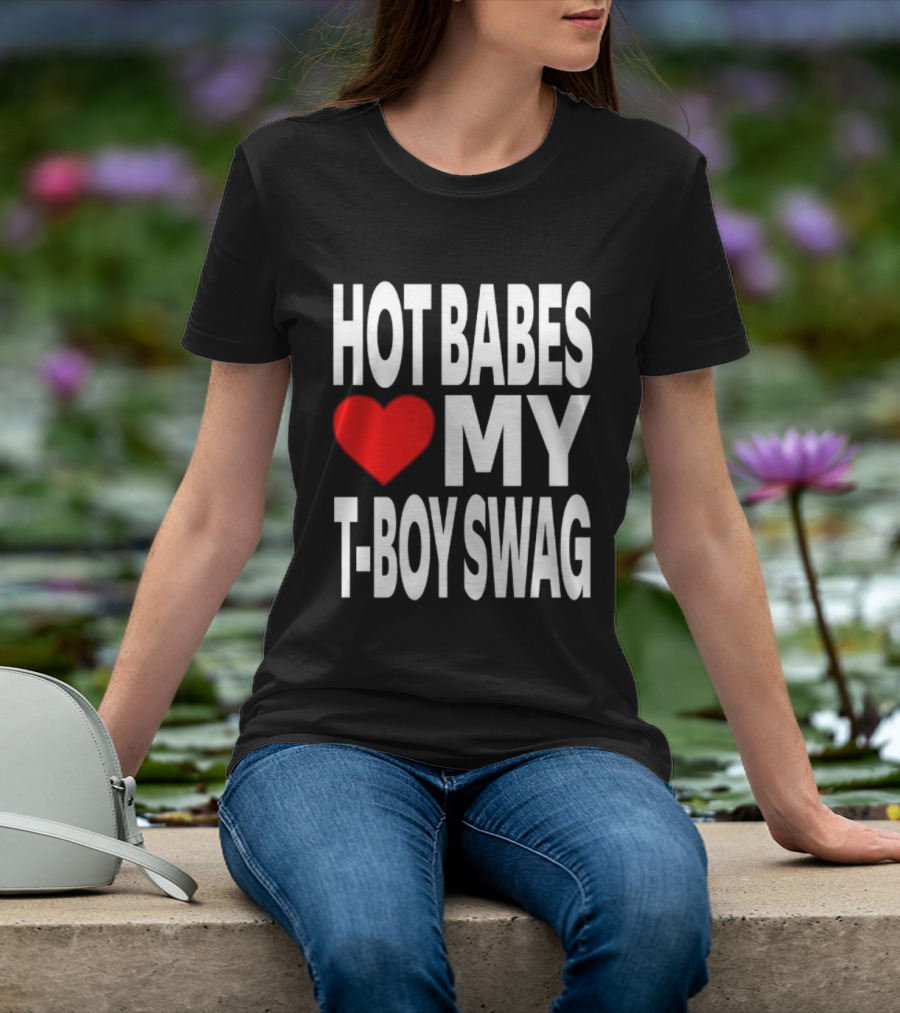Hot Babes Love My Boy Swag T-Shirt
