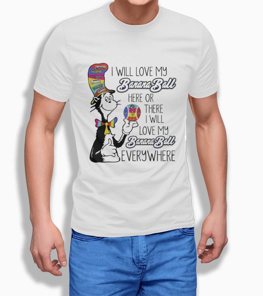 Dr Seuss I Will Love My Banana Ball Here Or There Everywhere T-Shirt
