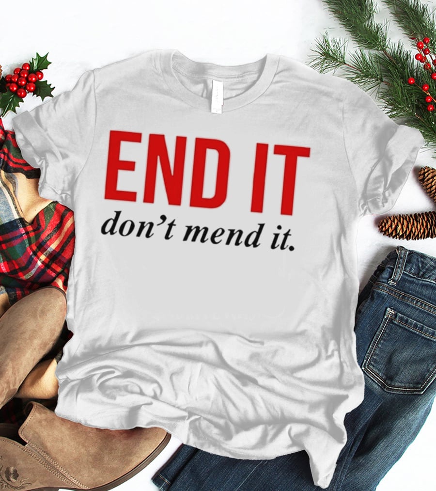 End It Don't Mend It Bold Red Black T-Shirt