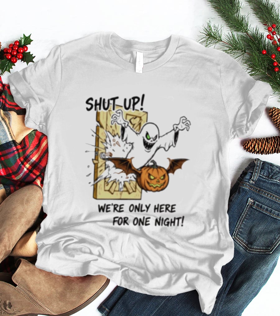 Shut Up Ghost Pumpkin Burst We're Only Here For One Night T-Shirt