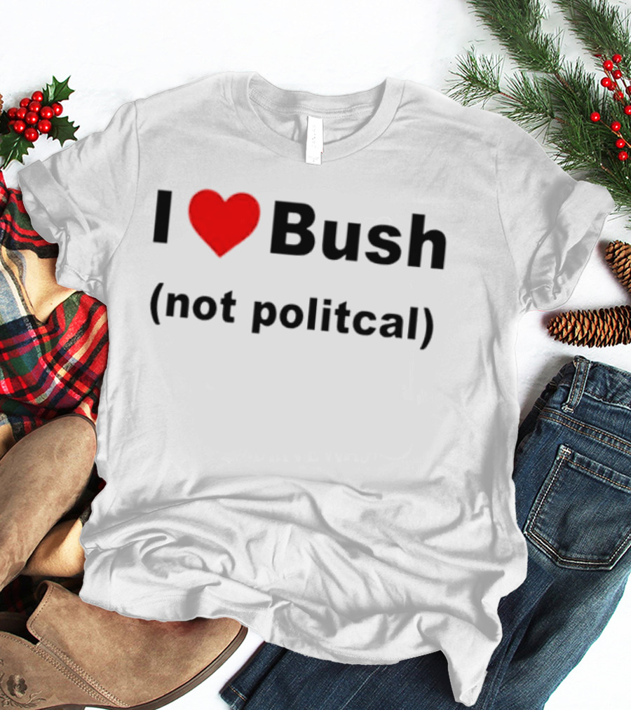I Heart Bush Not Political Humor T-Shirt