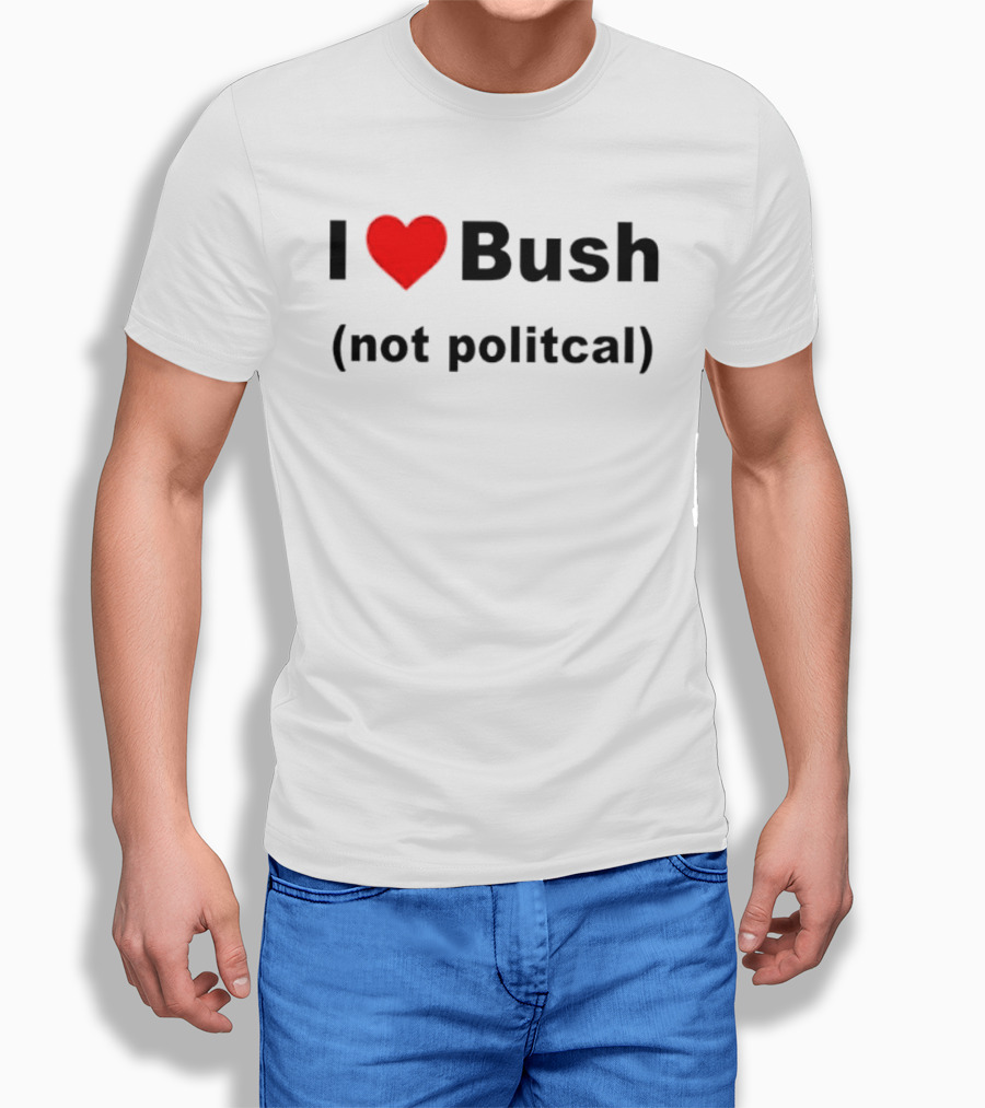 I Heart Bush Not Political Humor T-Shirt