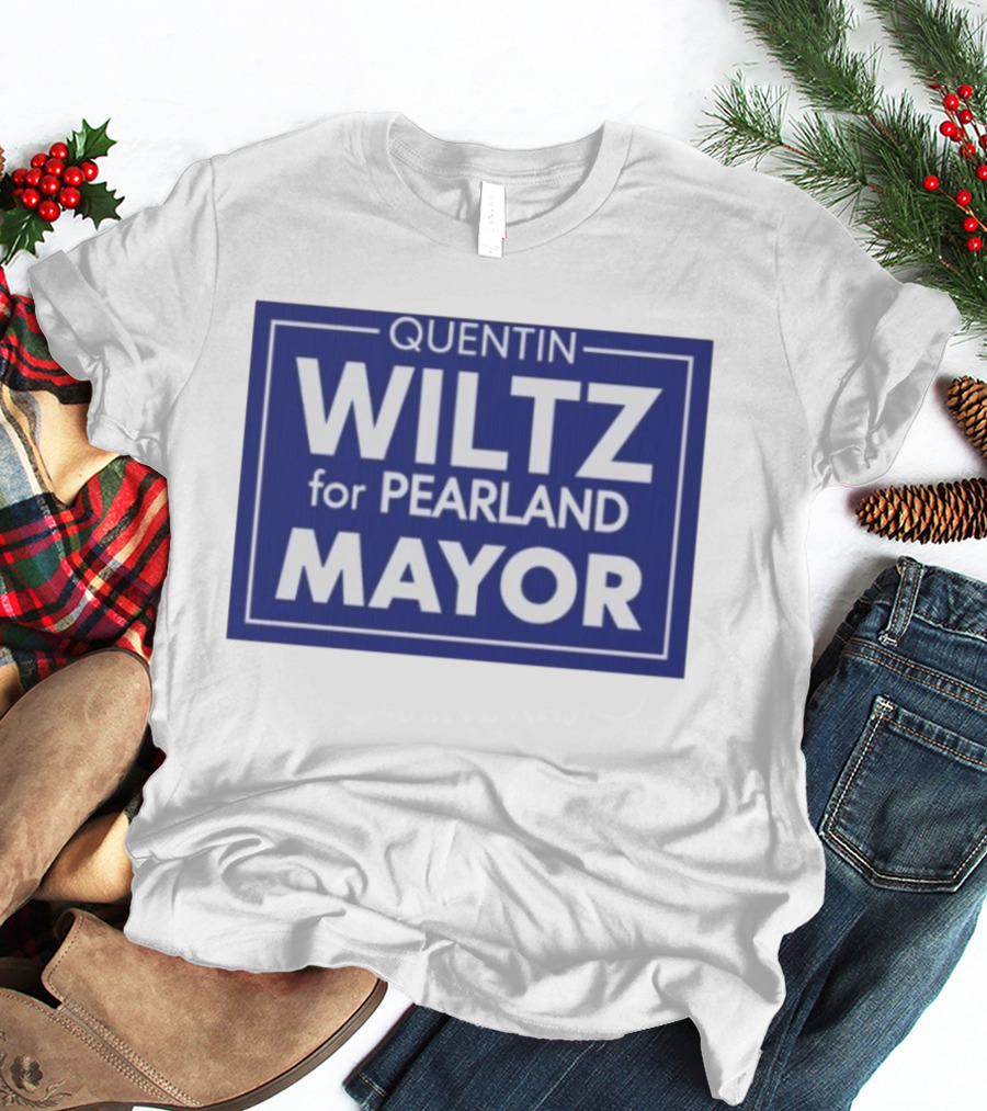 Quentin Wiltz For Pearland Mayor Campaign T-Shirt