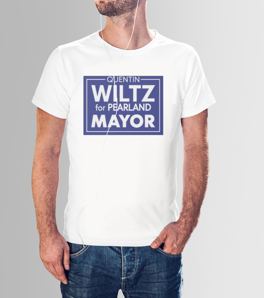 Quentin Wiltz For Pearland Mayor Campaign T-Shirt