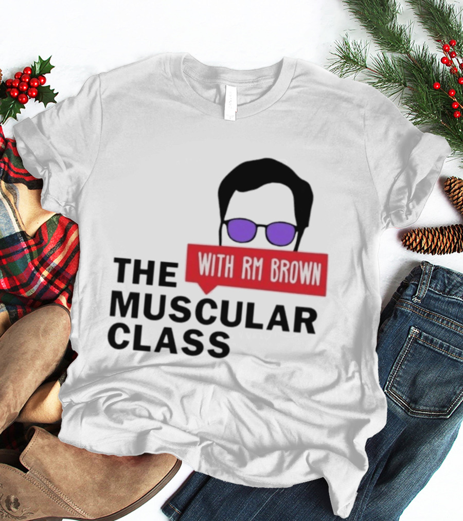 The Muscular Class Featuring With RM Brown Glasses Hairstyle T-Shirt