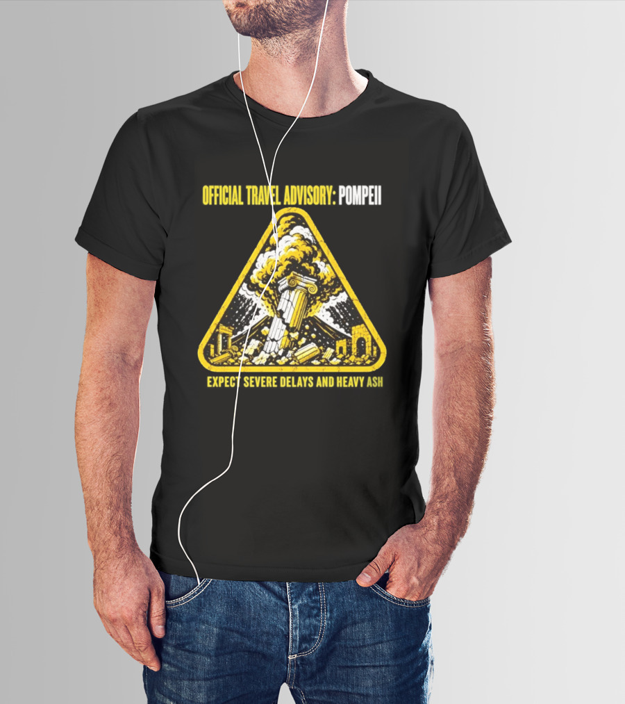 Severe Travel Advisory Pompeii Expect Delays Heavy Ash T-Shirt