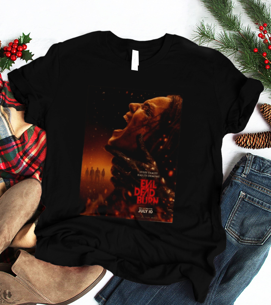 Evil Dead Burn Every Family Has Its Demons July 10 T-Shirt