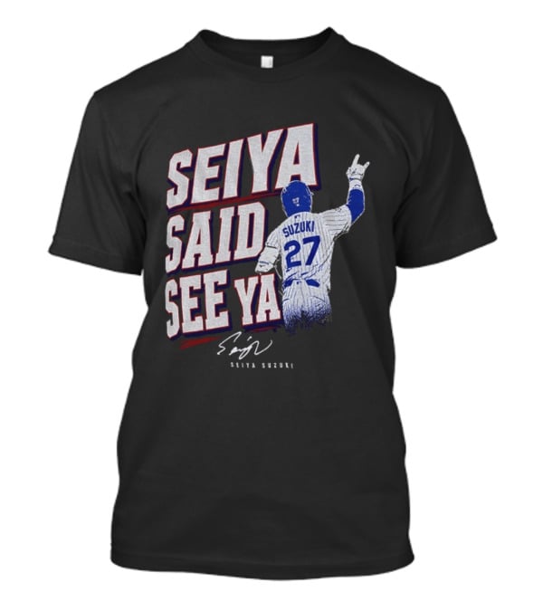 Seiya Suzuki Chicago Cubs Seiya Said See Ya 27 Baseball T-Shirt