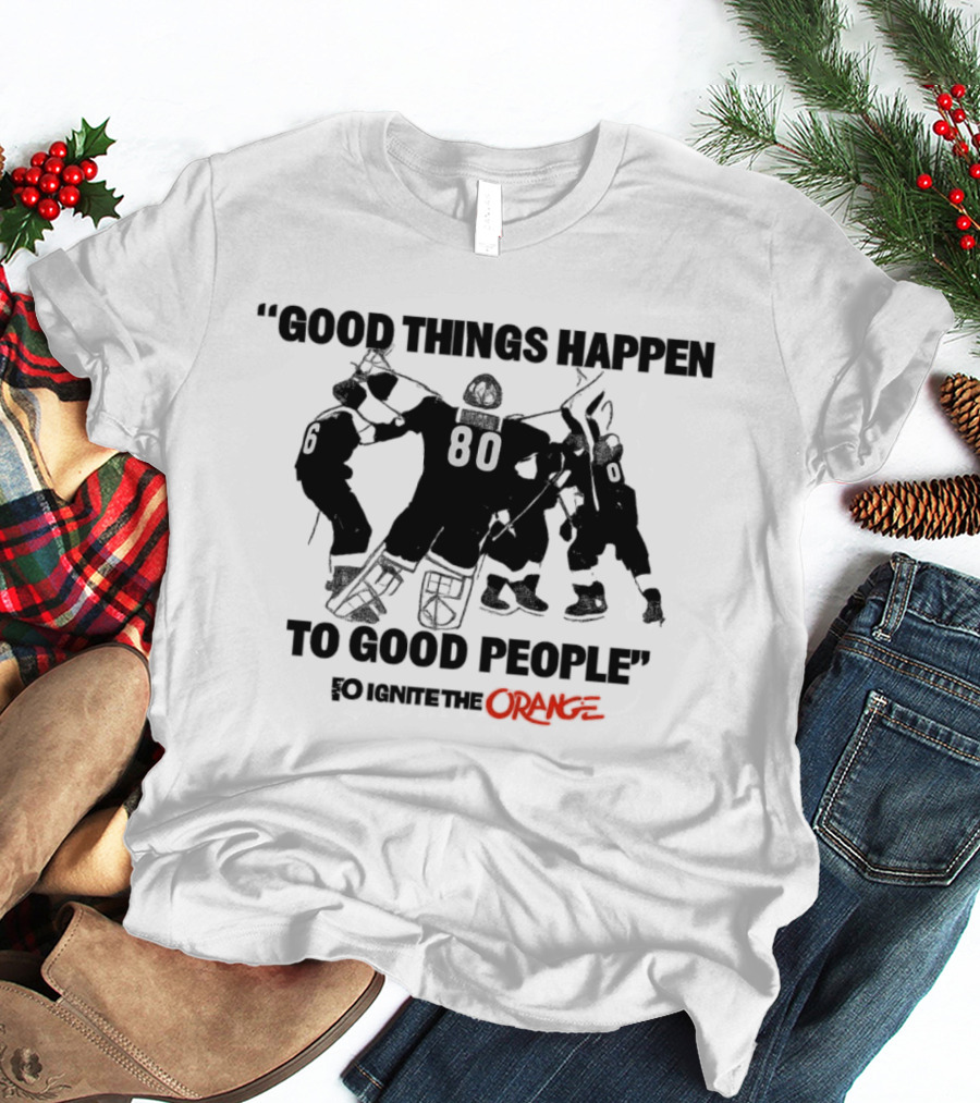 Good Things Happen To Good People Ignite The Orange Philadelphia Flyers Celebration T-Shirt