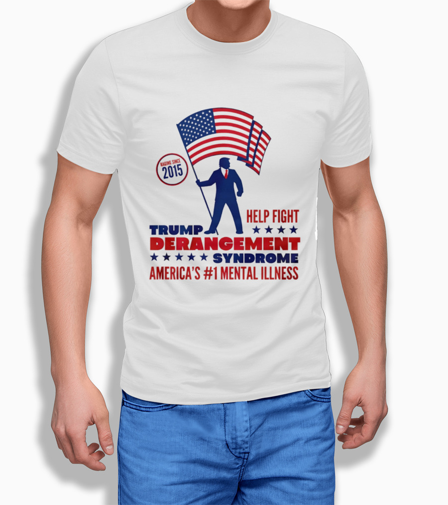 Trump Derangement Syndrome Help Fight America's #1 Mental Illness Since 2015 Flag T-Shirt