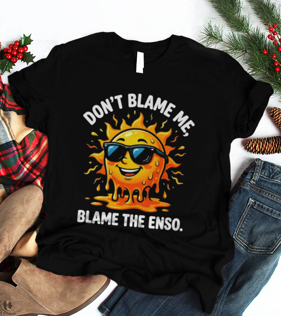 Don't Blame Me Blame The ENSO 2026 Super El Nino Sun With Sunglasses T-Shirt