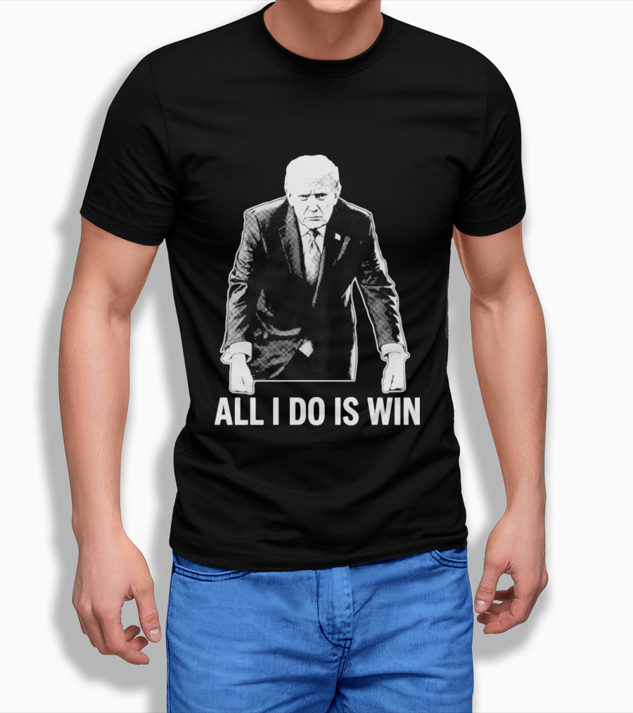 All I Do Is Win Trump Black And White T-Shirt