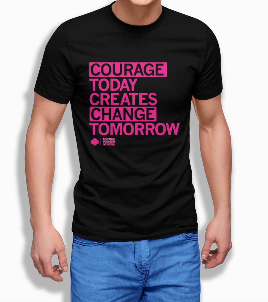 Courage Today Creates Change Tomorrow Girl Scouts Of Iowa T-Shirt