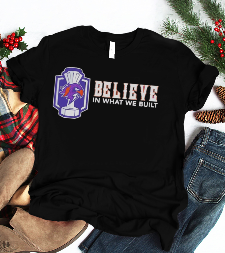 Halifax Thunderbirds Believe In What We Built T-Shirt