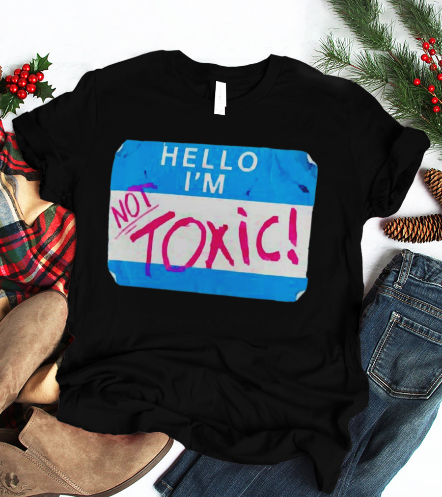 Hello I'm Not Toxic Nametag T-Shirt