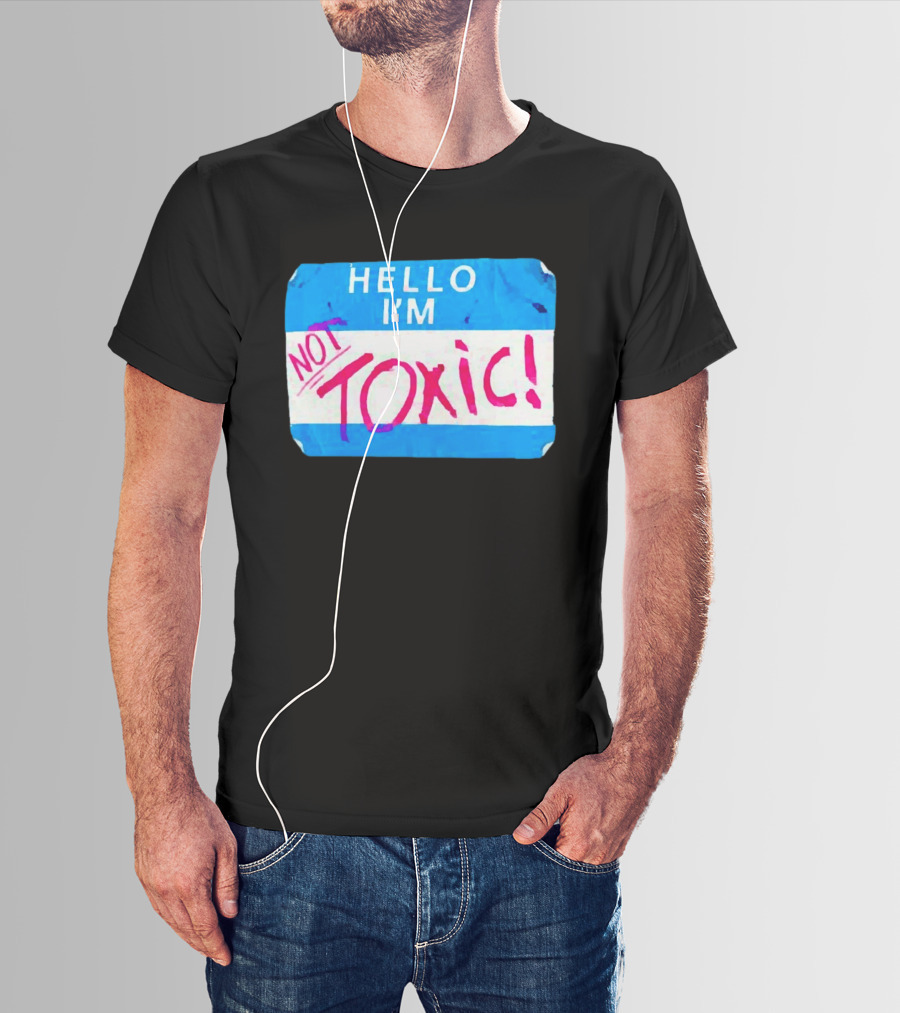 Hello I'm Not Toxic Nametag T-Shirt