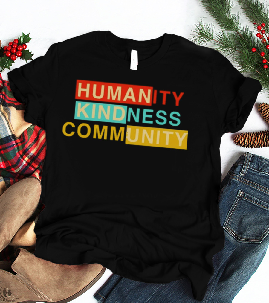 Humanity Kindness Community Unity Compassion T-Shirt