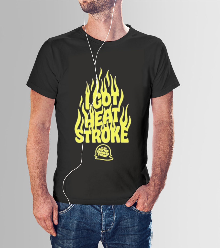 I Got Heat Stroke Flame Yellow Text With Flames T-Shirt
