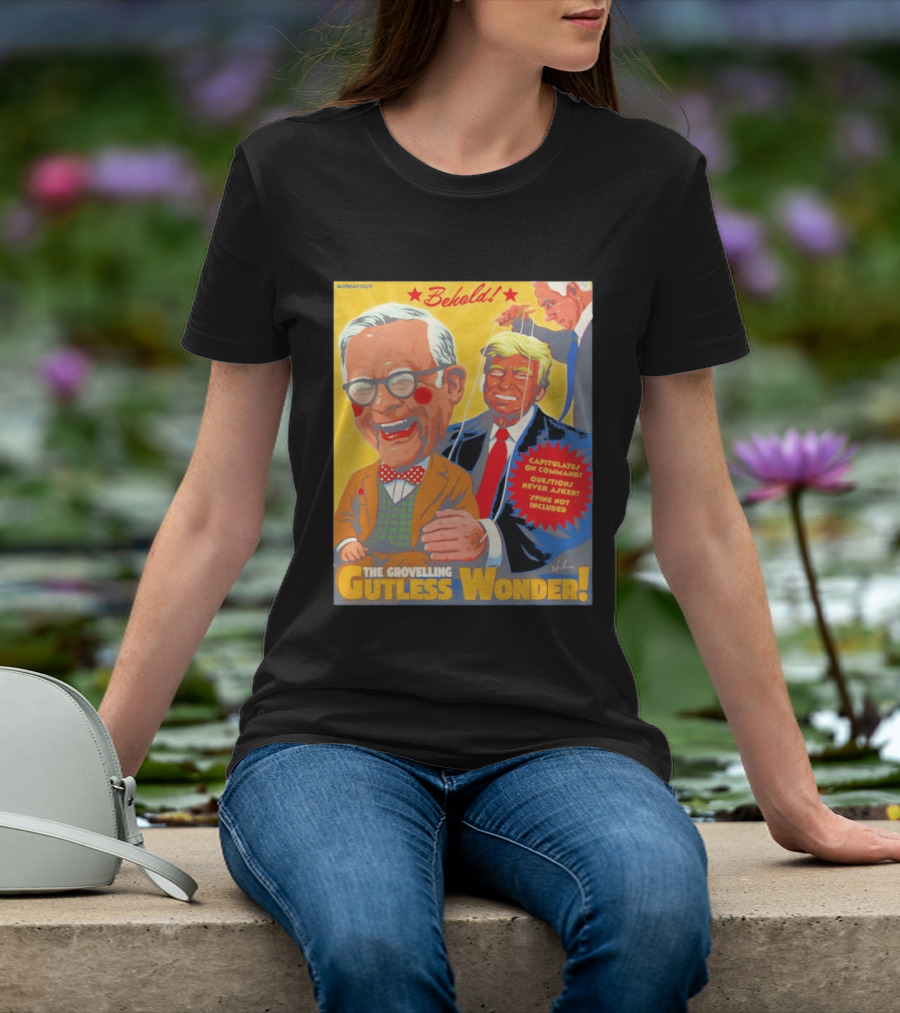 Behold The Grovelling Gutless Wonder Capitulates On Command Donald Trump Puppet T-Shirt