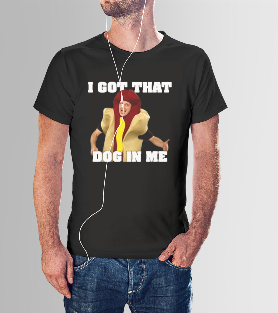 I Got That Dog In Me Hot Dog Costume Tim Robinson T-Shirt