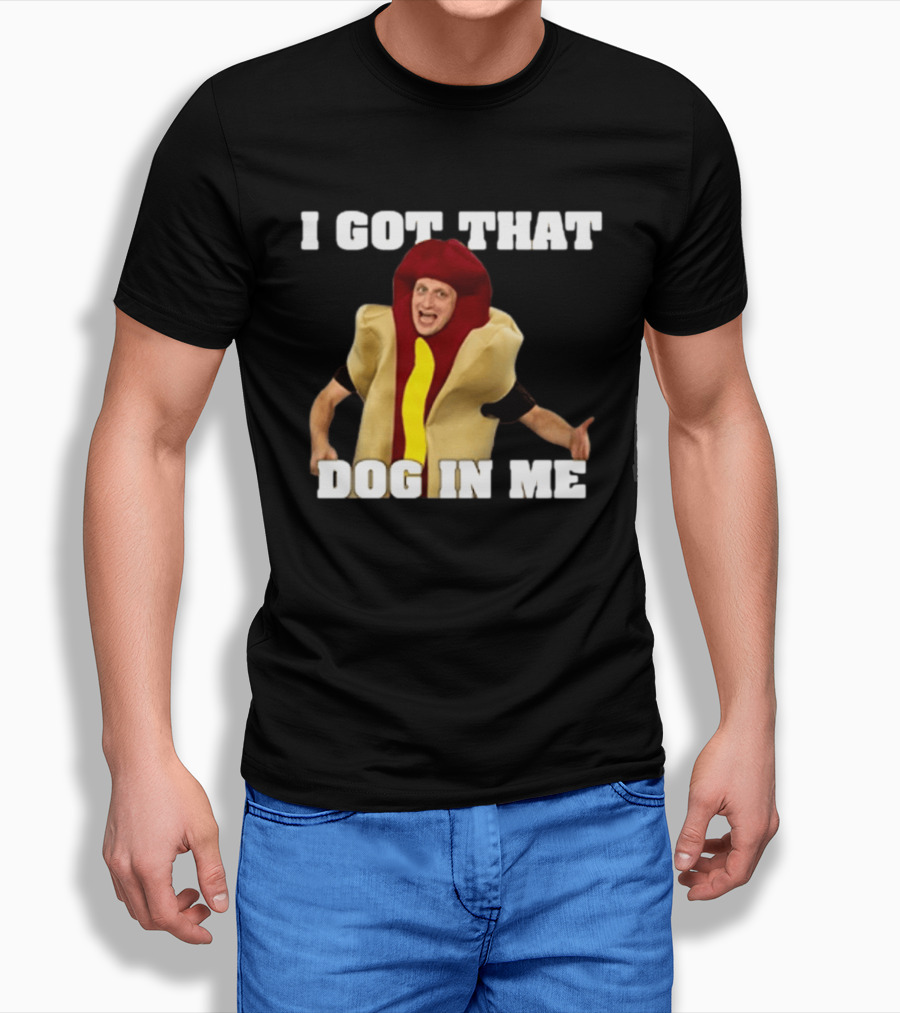 I Got That Dog In Me Hot Dog Costume Tim Robinson T-Shirt